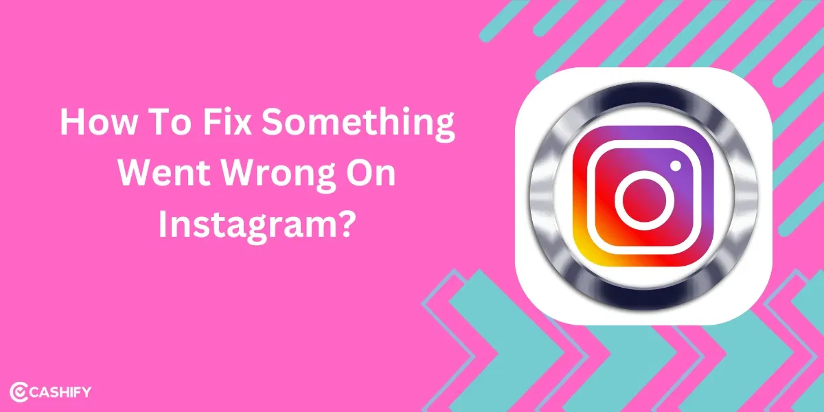 How To Fix Something Went Wrong On Instagram?