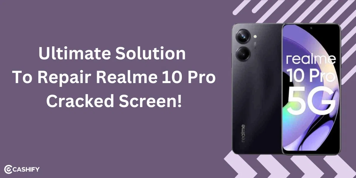 Ultimate Solution To Repair Realme 10 Pro Cracked Screen!