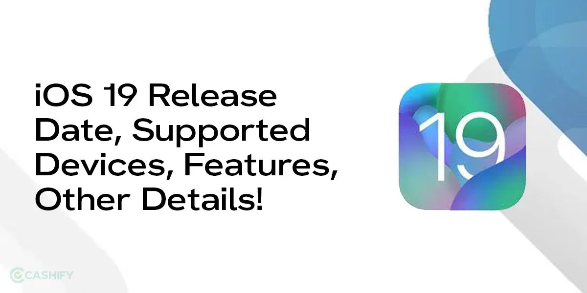 iOS 19 Release Date, Supported Devices, Features, Other Details!
