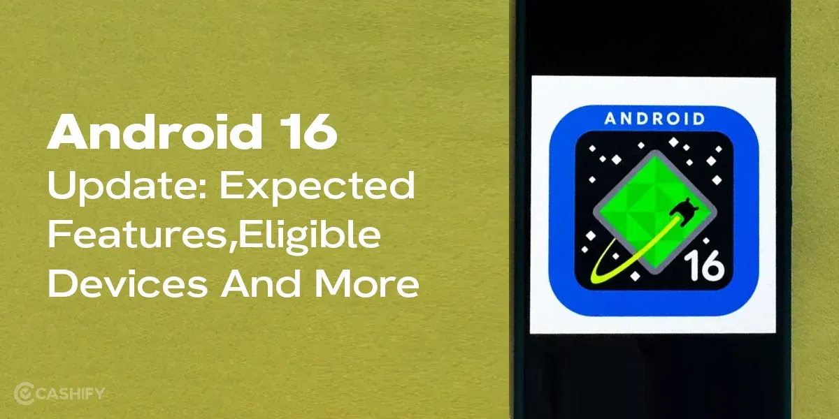 Android 16 Update: Expected Features, Eligible Devices And More!
