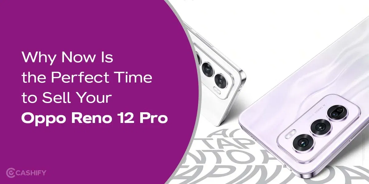 Why Now Is the Perfect Time to Sell Your Oppo Reno 12 Pro