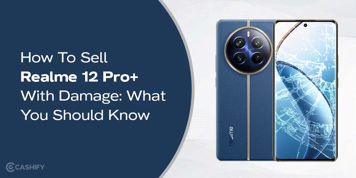 How To Sell Realme 12 Pro+ With Damage: What You Should Know