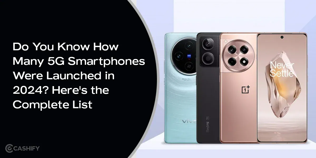 Do You Know How Many 5G Smartphones Were Launched in 2024? Here’s the Complete List