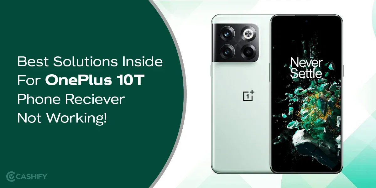 Best Solutions Inside For OnePlus 10T Phone Reciever Not Working!