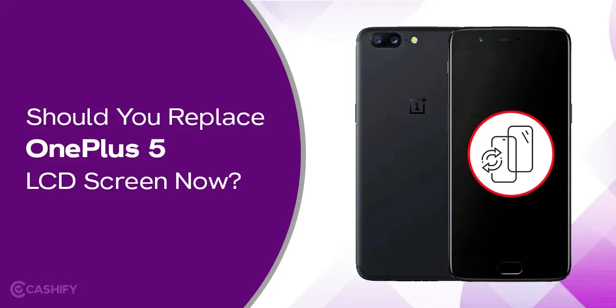 Should You Replace OnePlus 5 LCD Screen Now? See Best Solutions!