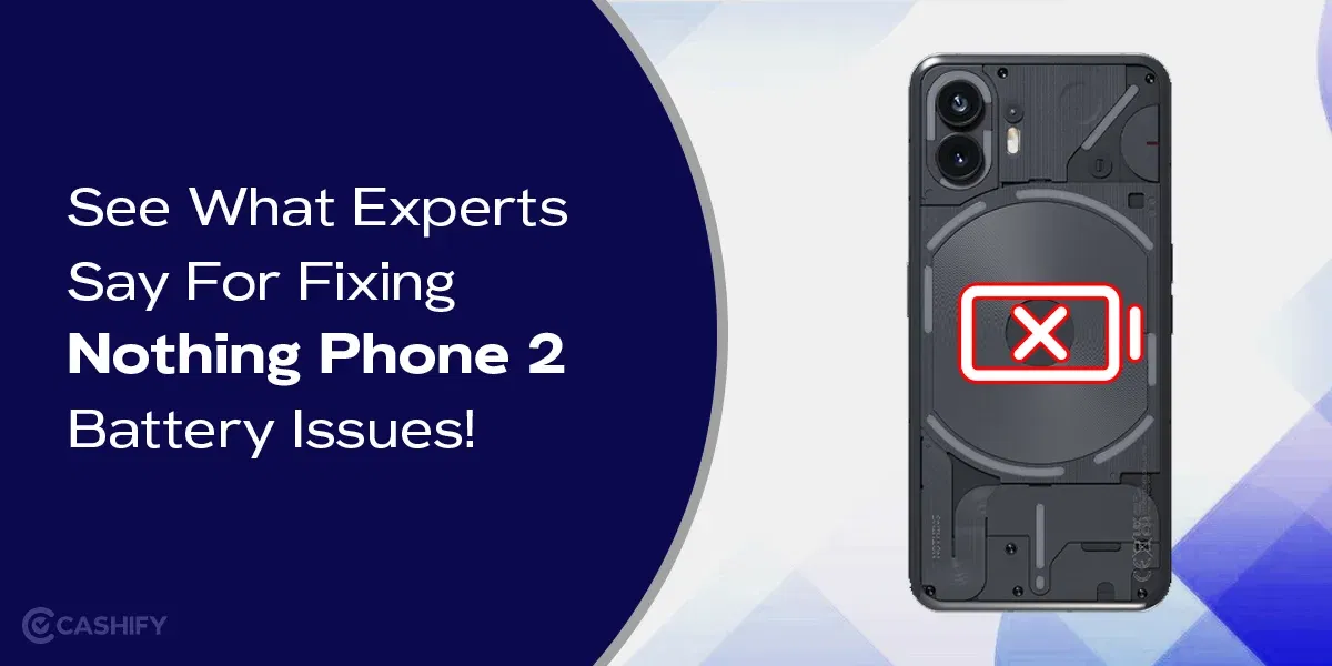 See What Experts Say For Fixing Nothing Phone (2) Battery Issues!