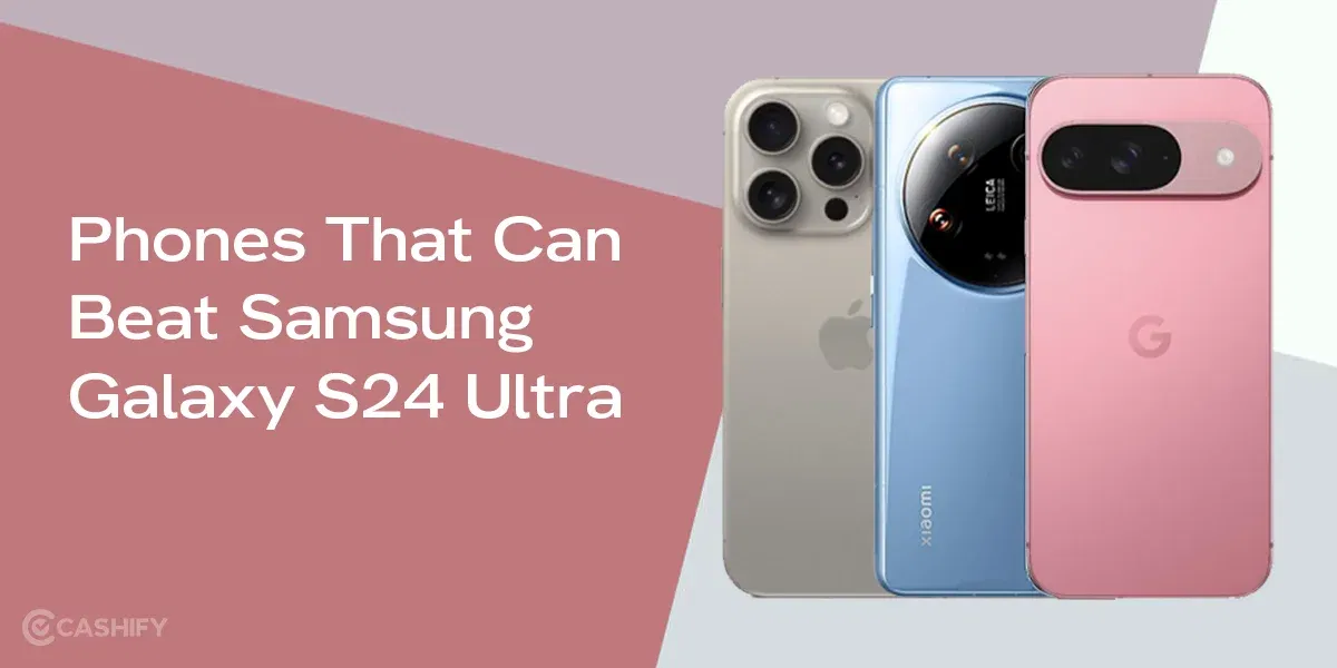 8 Phones Better Than Samsung Galaxy S24 Ultra In 2025
