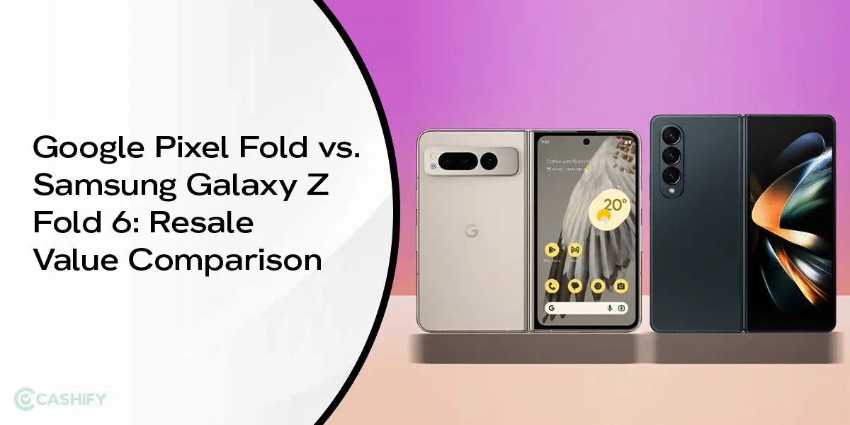 Google Pixel Fold vs. Samsung Galaxy Z Fold 6: Resale Value Comparison