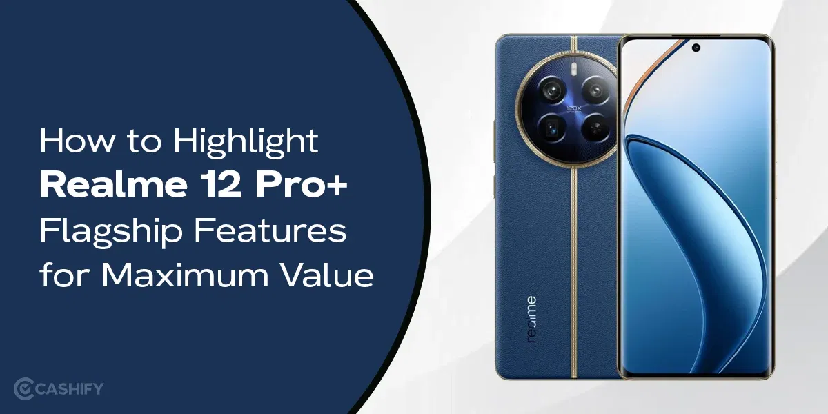 How to Highlight Realme 12 Pro+ Flagship Features for Maximum Value