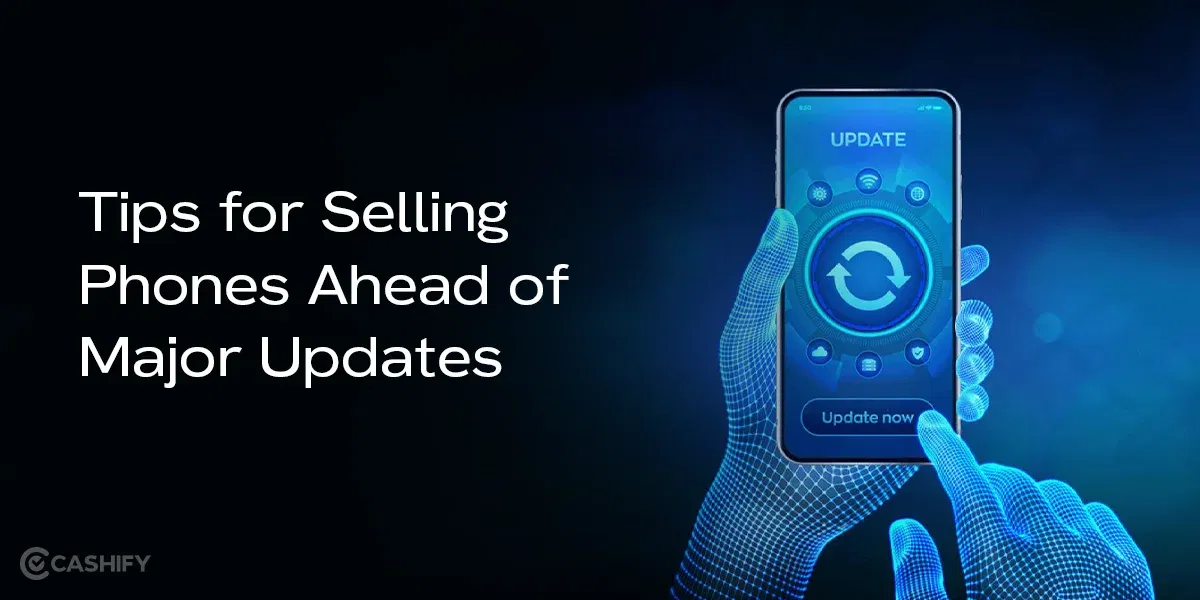 Tips for Selling Phones Ahead of Major Updates