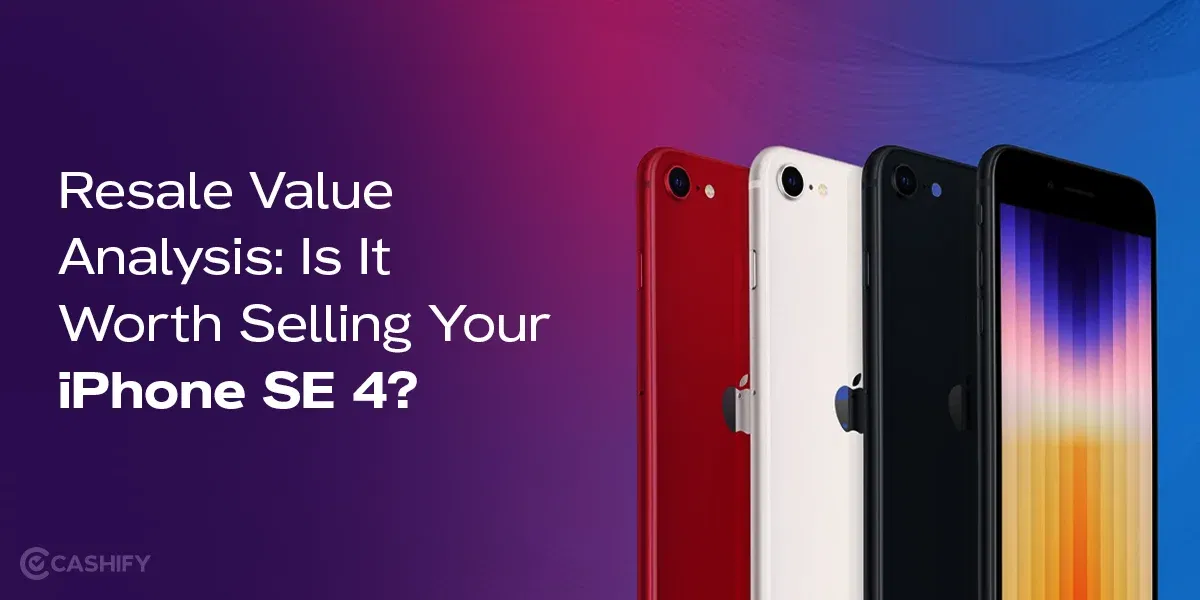 Resale Value Analysis: Is It Worth Selling Your iPhone SE 4?