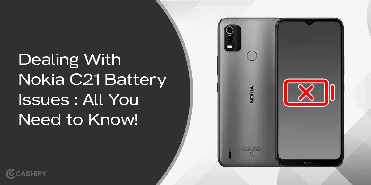 Dealing With Nokia C21 Battery Issues : All You Need to Know!