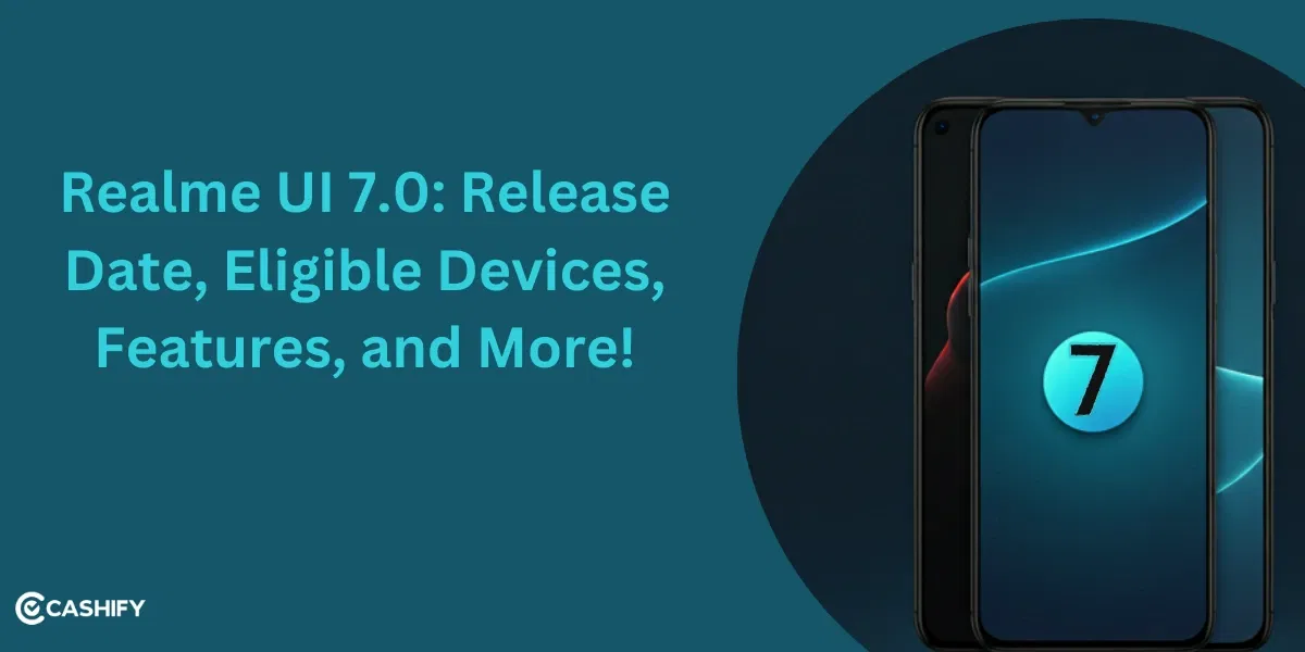 Realme UI 7.0: Release Date, Eligible Devices, Features, and More!