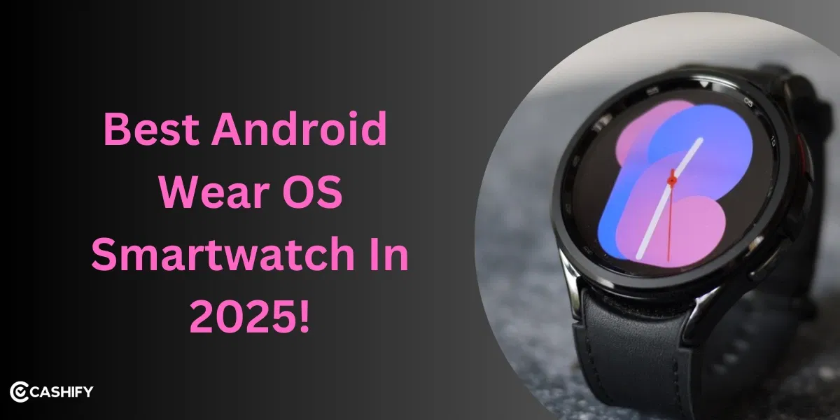 Best Android Wear OS Smartwatch In 2025: Complete List