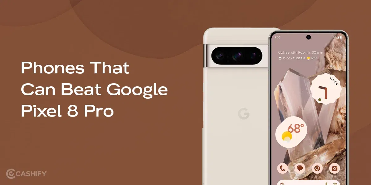 These 5 Phones Can Beat Google Pixel 8 Pro In 2025(Similar Price)