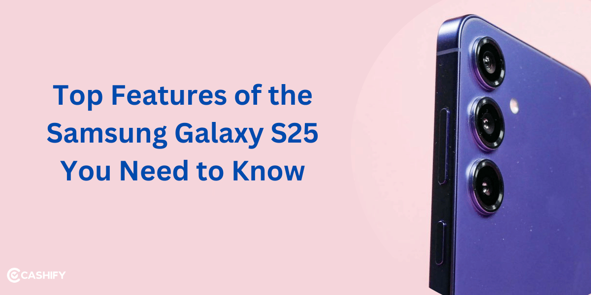 Top 5 Features of the Samsung Galaxy S25 You Need to Know