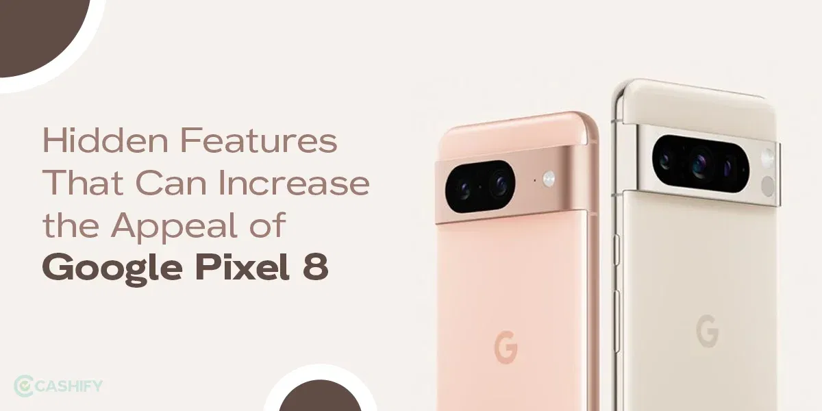 Hidden Features That Can Increase the Appeal of Google Pixel 8