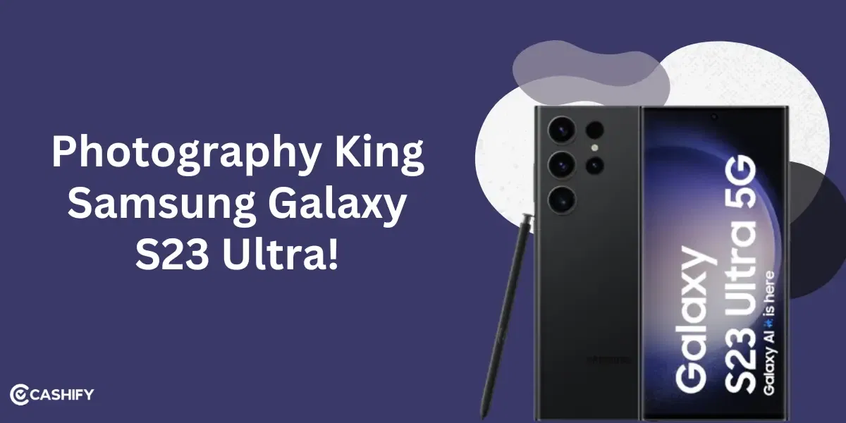 Meet The Photography King Samsung Galaxy S23 Ultra At Low Price!
