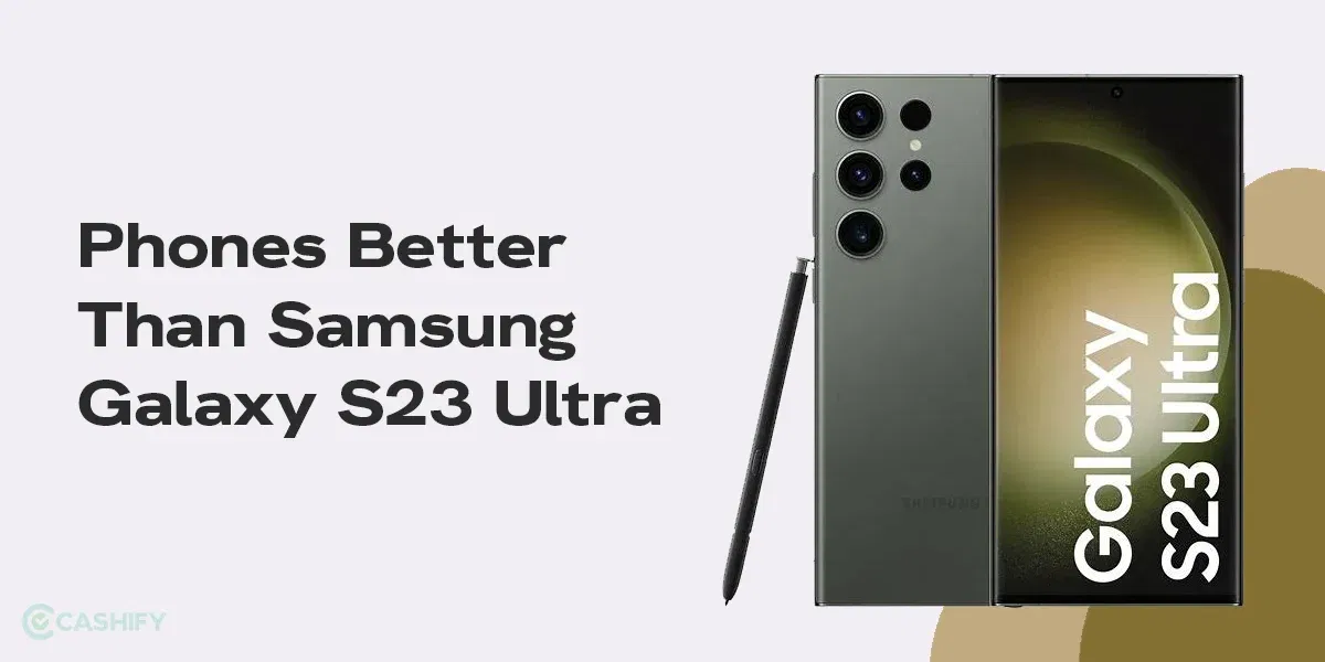 These 5 Phones Can Replace Samsung Galaxy S23 Ultra In 2025