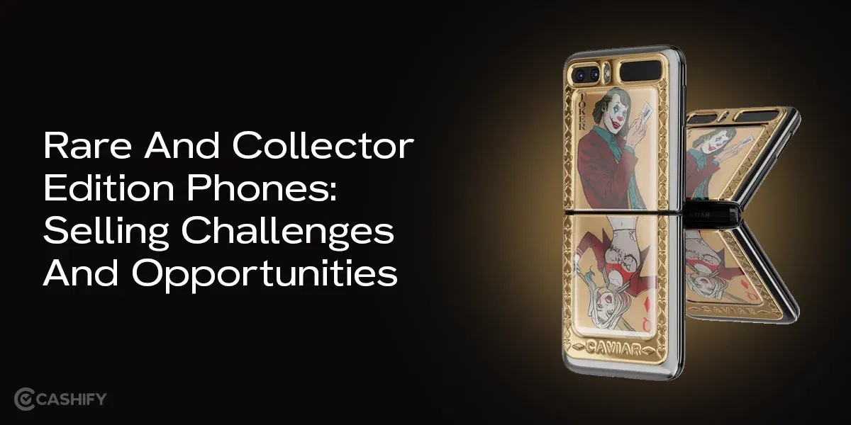 Rare And Collector Edition Phones: Selling Challenges And Opportunities