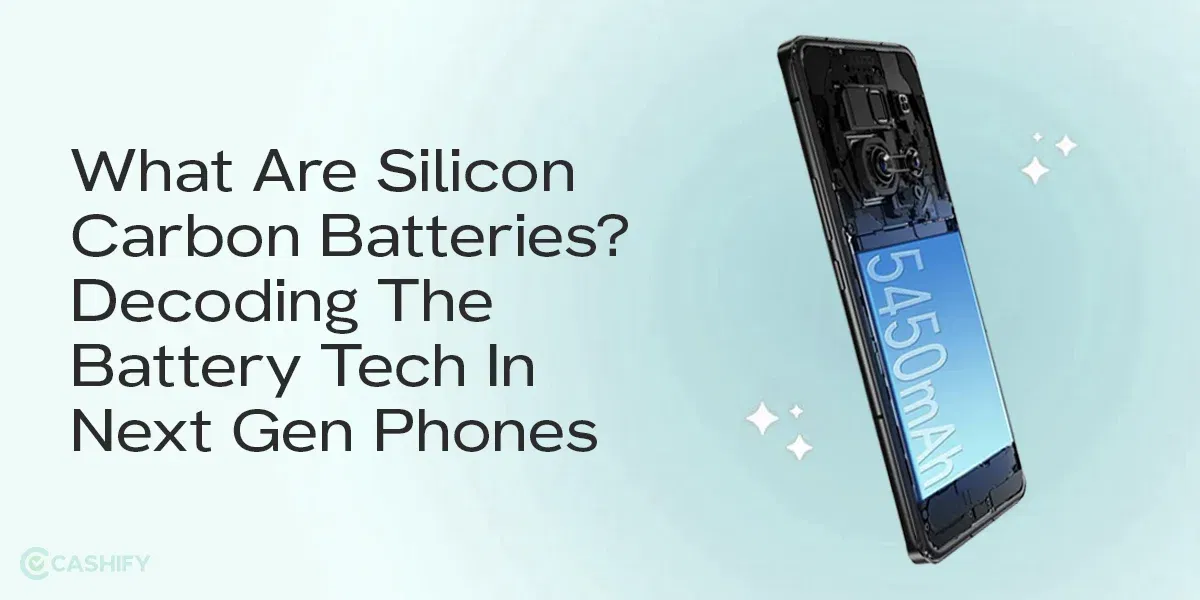 What Are Silicon Carbon Batteries? Decoding The Battery Tech In Next Gen Phones
