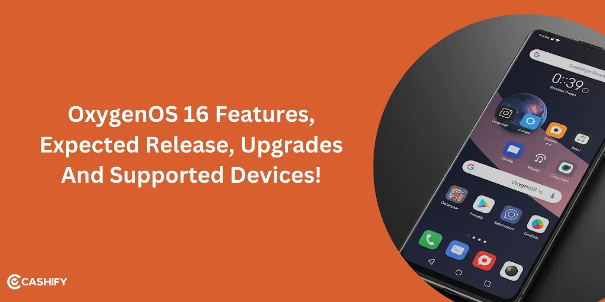 OxygenOS 16 Features, Expected Release, Upgrades And Supported Devices!