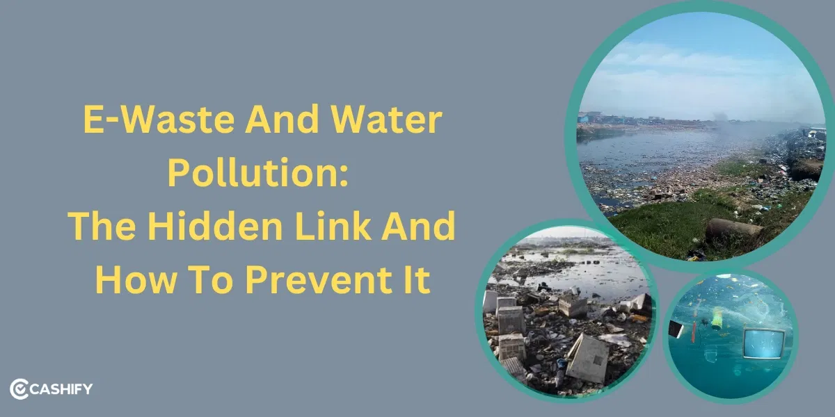 E-Waste And Water Pollution: The Hidden Link And How To Prevent It