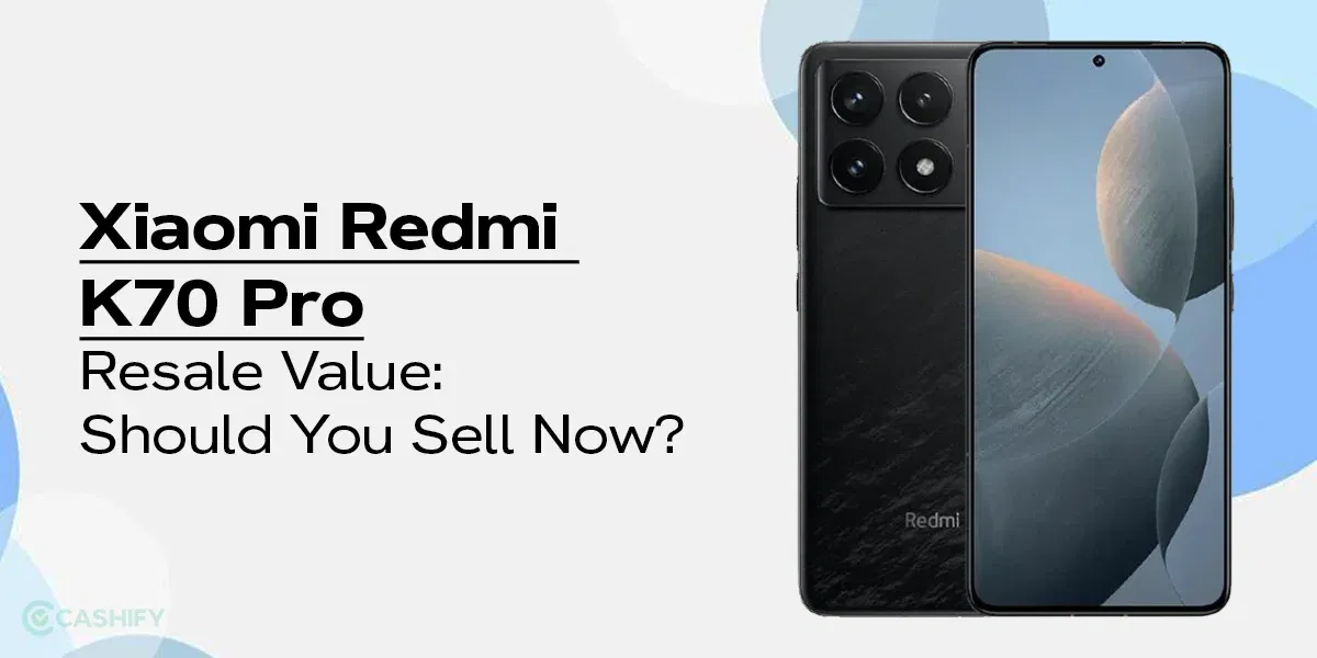 Xiaomi Redmi K70 Pro Resale Value: Should You Sell Now?