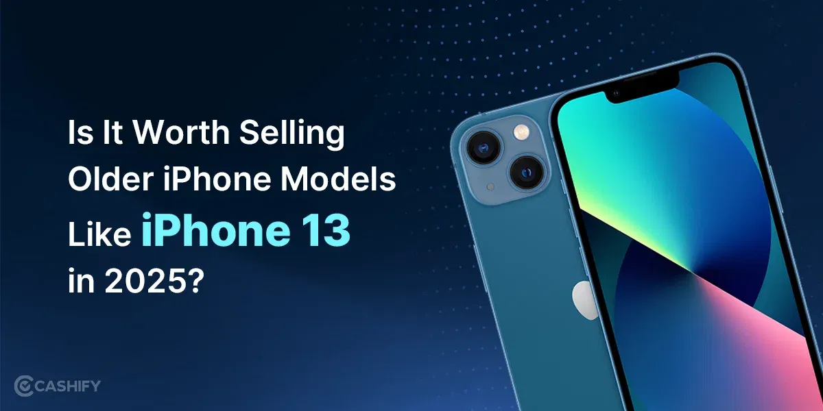 Is It Worth Selling Older iPhone Models Like iPhone 13 in 2025?