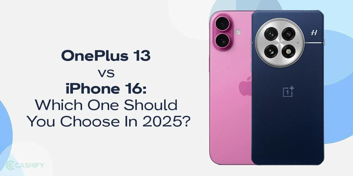 OnePlus 13 vs iPhone 16: Which One Should You Choose In 2025?