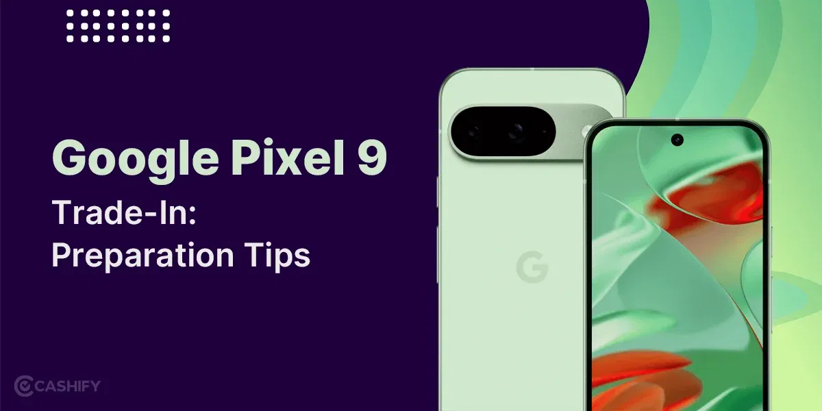 Google Pixel 9 Trade-In: Preparation Tips