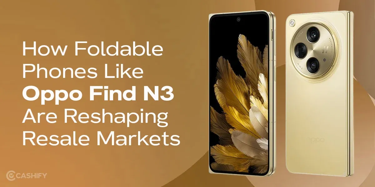 How Foldable Phones Like Oppo Find N3 Are Reshaping Resale Markets 