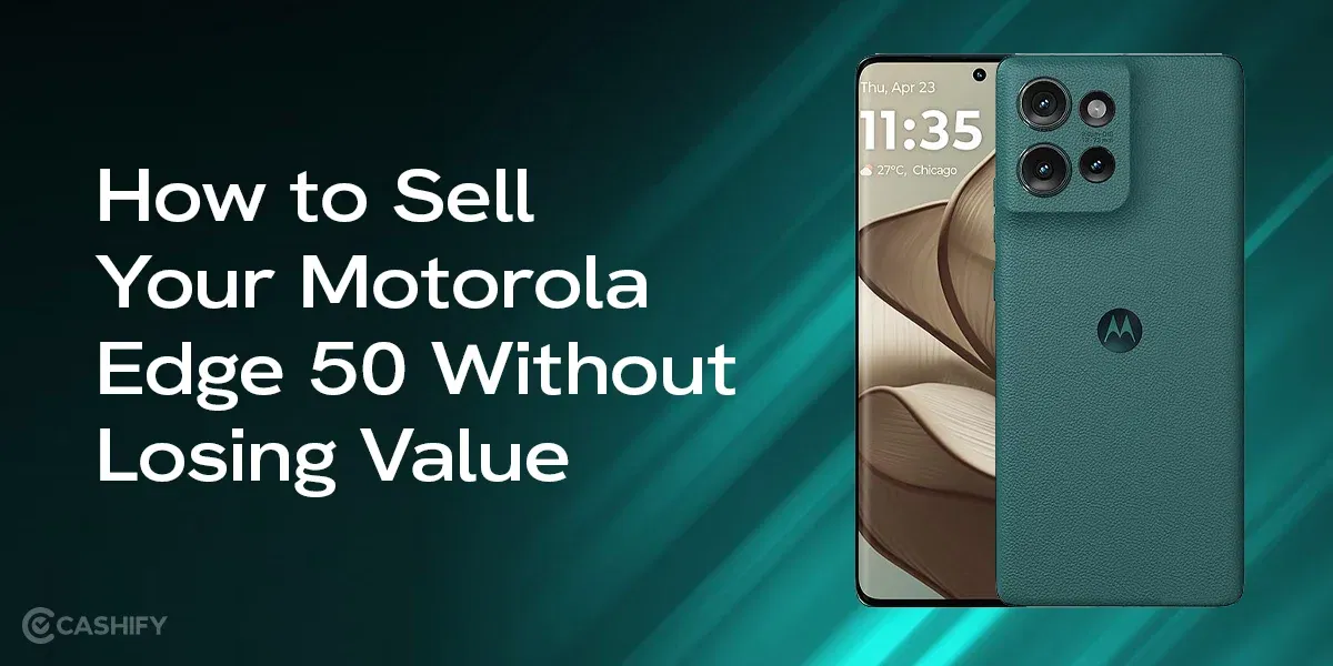 How To Sell Your Motorola Edge 50 Without Losing Value 