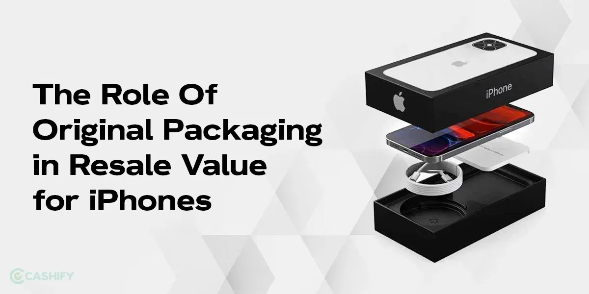 The Role Of Original Packaging in Resale Value for iPhones