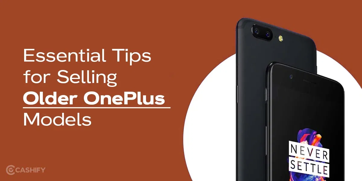 Essential Tips for Selling Older OnePlus Models