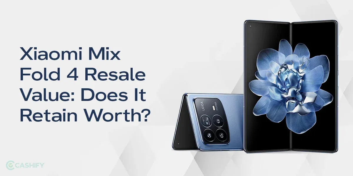 Xiaomi Mix Fold 4 Resale Value: Does It Retain Worth?