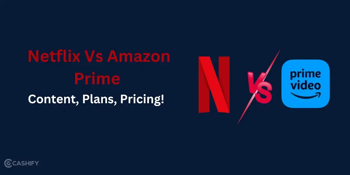 Netflix Vs Amazon Prime: Which Is Best Value? Check Content, Plans, Pricing!
