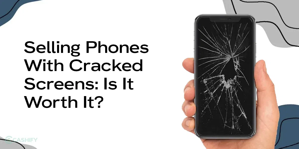 Cracked Screen Phone: Is Selling It Worth It?