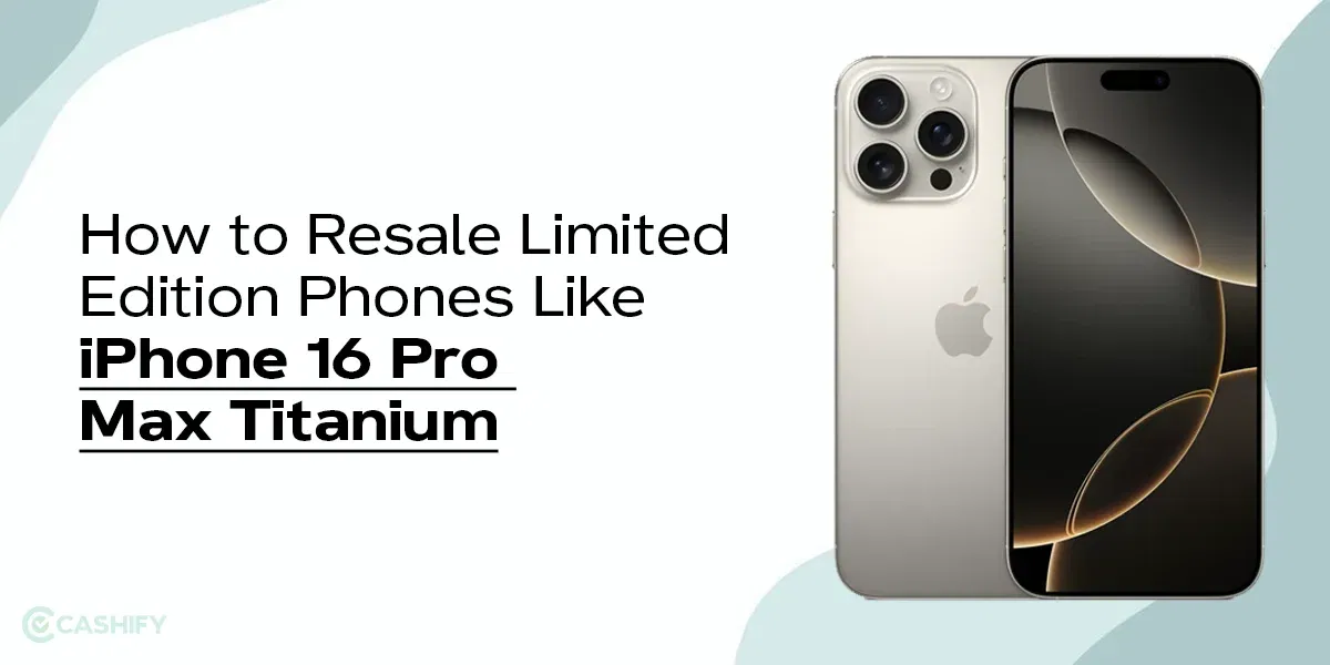 How to Resale Limited Edition Phones Like iPhone 16 Pro Max Titanium