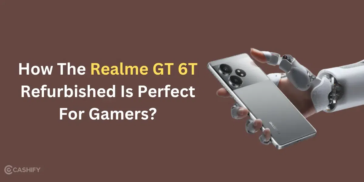 How The Realme GT 6T Refurbished Is Perfect For Gamers?