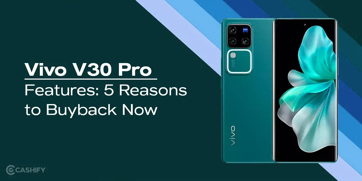 Vivo V30 Pro Features: 5 Reasons to Buyback Now