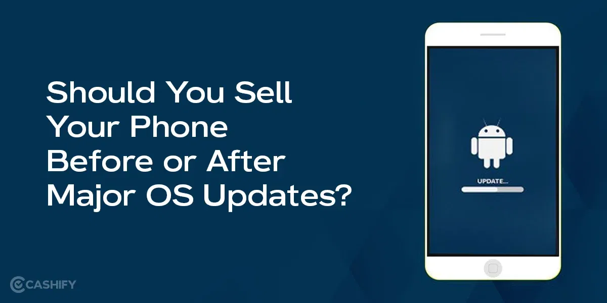 Should You Sell Your Phone Before or After Major OS Updates?