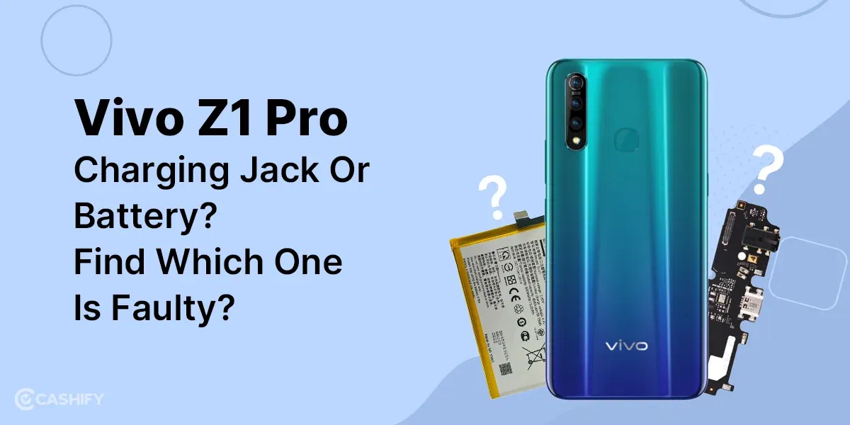 Vivo Z1 Pro Charging Jack Or Battery? Find Which One Is Faulty &amp; Fix!