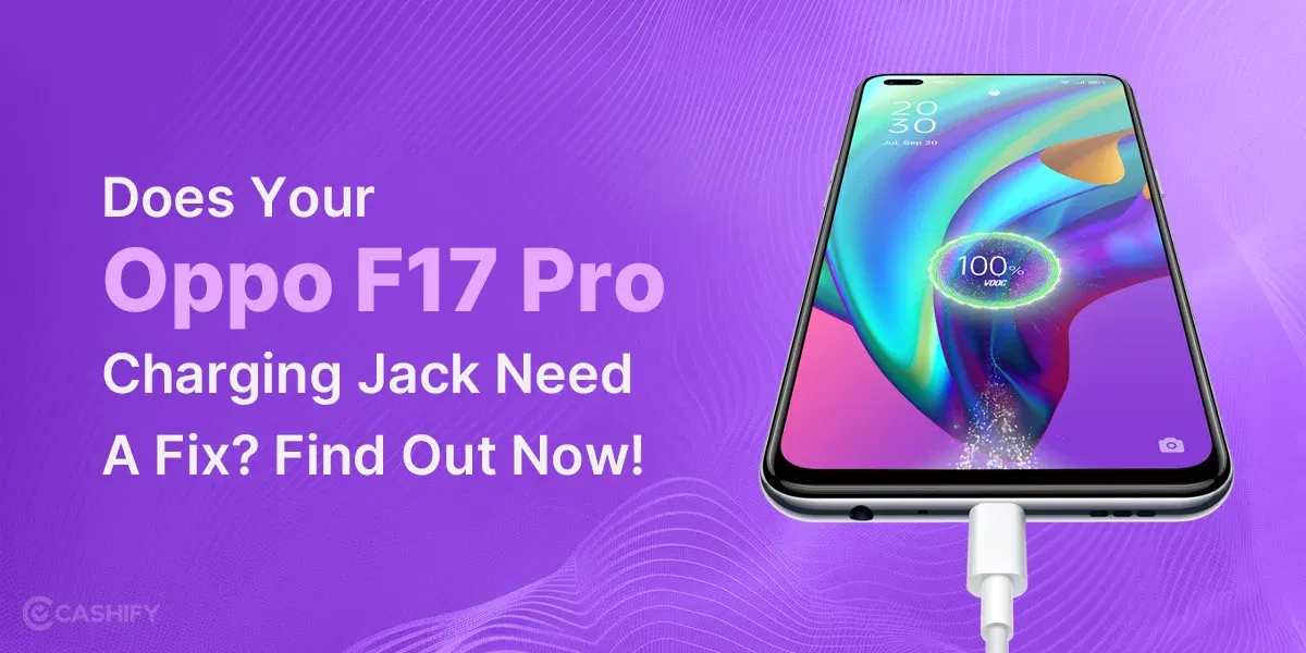 Does Your Oppo F17 Pro Charging Jack Need A Fix? Find Out Now!