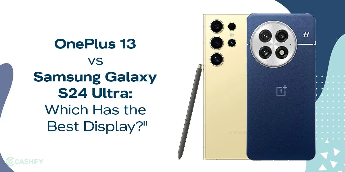 OnePlus 13 Vs Galaxy S24 Ultra: Phone With Best Display In 2025?