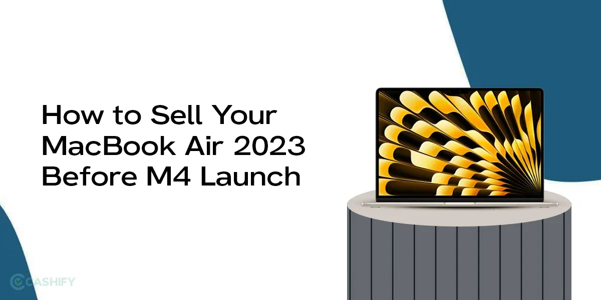 How to Sell Your MacBook Air 2023 Before M4 Launch