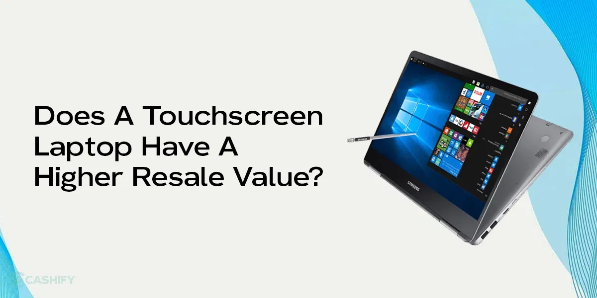 Does A Touchscreen Laptop Have A Higher Resale Value?