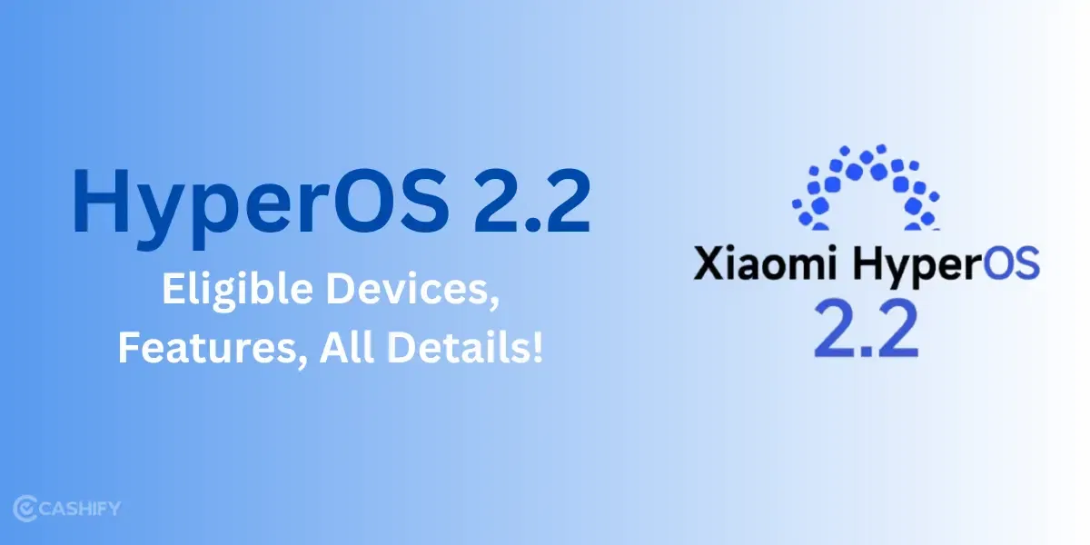 HyperOS 2.2 Eligible Devices, Features, All Details!