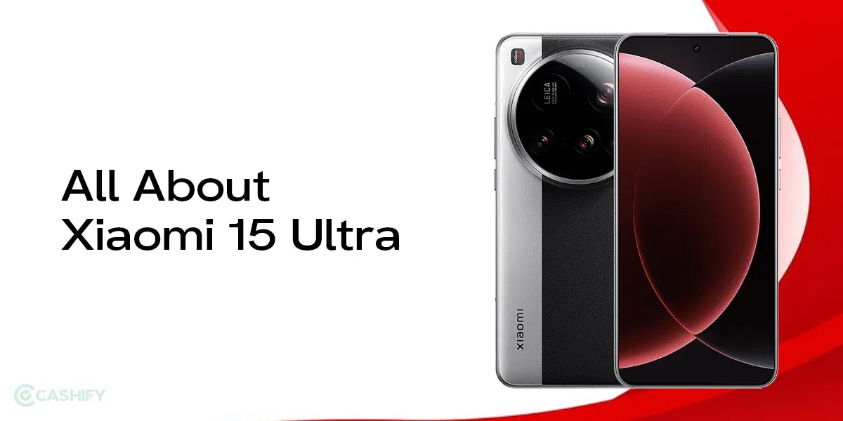 Xiaomi 15 Ultra Quick Review: Price, Launch Date, Features, Camera