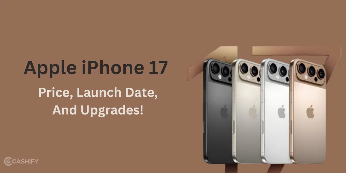 Apple iPhone 17 Series: Price, Launch Date, And Upgrades!